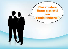 Cine conduce firma, asociatul sau administratorul?